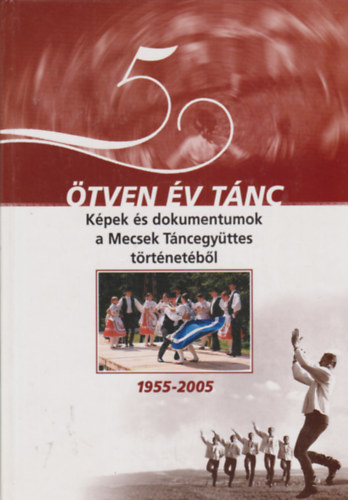 tven v tnc - Kpek s dokumentumok a Mecsek Tncegyttes trtnetbl 1955-2005