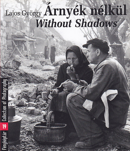 rnyk nlkl - Without Shadows (Fnykptr 19. / Collection of Photography 19.) Lajos Gyrgy