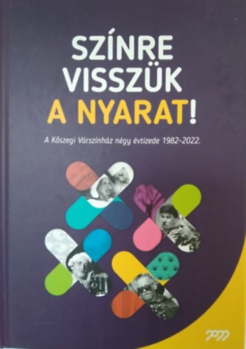 Sznre visszk a nyarat - A Kszegi Vrsznhz ngy vtizede 1982-2022