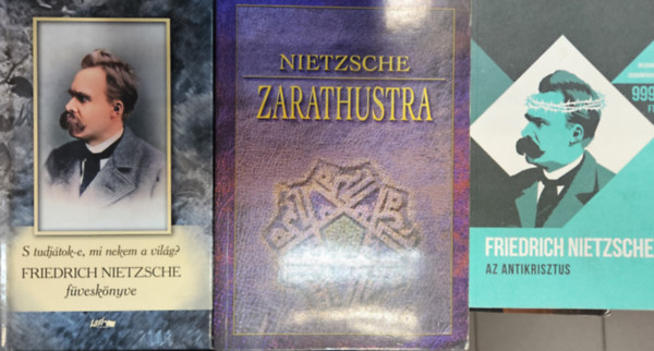 3 db Friedrich Nietzsche ktet: Az Antikrisztus - tok a keresztnysgre + Zarathustra - Mindenkinek szl s senkinek se val knyv + Friedrich Nietzsche fvesknyve - S tudjtok-e, mi nekem a vilg?