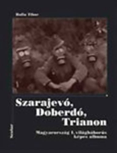 Szarajev, Doberd, Trianon. Magyarorszg az els vilghborban