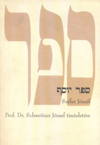 Szfer Jzsef - A tantvnyok tanulmnyktete a tantmester (Rabbi), Prof. Dr. Schweitzer Jzsef tiszteletre 80. szletsnapja alkalmbl