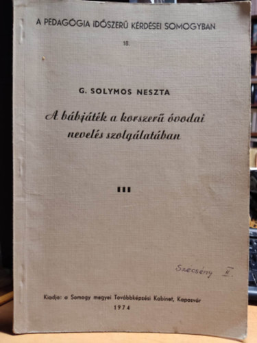 G. Solymos Neszta - A b�bj�t�k a korszer� �vodai nevel�s szolg�lat�ban - A Pedag�gia id�szer� k�rd�sei Somogyban 18.