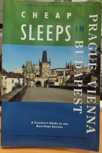 Sandra Gustafson's Cheap Sleeps in Prague - Vienna - Budapest (A Traveler's Guide to the Best-Kept Secrets)