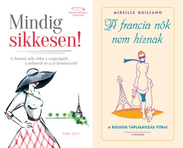 2 ktet a francia nk titkairl: Mindig sikkesen! - A francia nk titka a szpsgrl, a stlusrl s a j kzrzetrl + A francia nk nem hznak - A boldog tpllkozs titkai