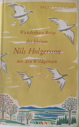 Selma Lagerlf - Wunderbare Reise des kleinen Nils Holgersson mit den Wildgnsen