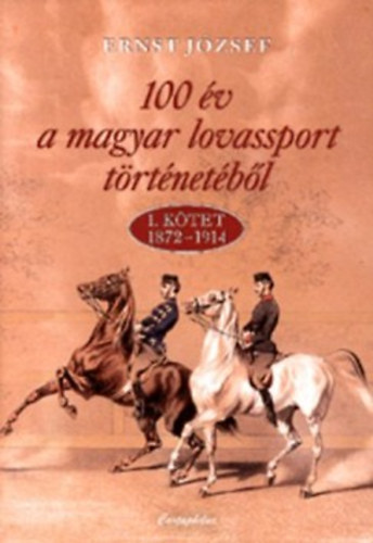 100 v a magyar lovassport trtnetbl - 1. ktet 1872-1914