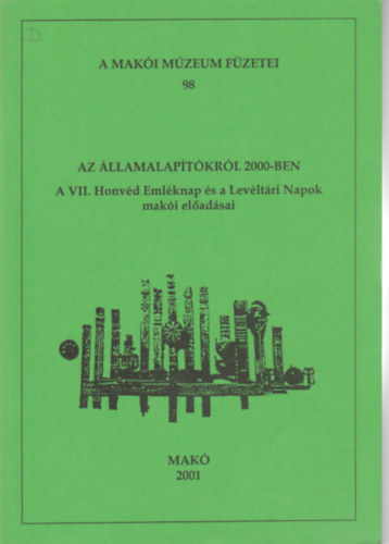 Az �llamalap�t�kr�l 2000-ben - A Mak�i M�zeum f�zetei 98.