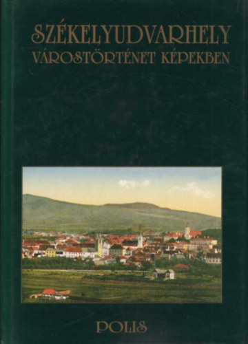 Szkelyudvarhely- vrostrtnet kpekben (2., bvtett kiads)- dediklt