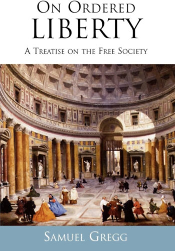On Ordered Liberty: A Treatise on the Free Society ("Az elrendelt szabadsgrl: rtekezs a szabad trsadalomrl" angol nyelvrn)
