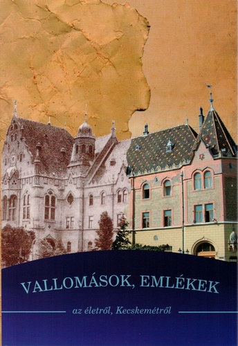 Vallomsok, emlkek az letrl, Kecskemtrl