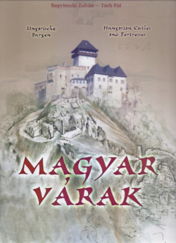 Magyar vrak (Ungarische Burgen - Hungarian Castles and Fortresses - magyar-angol-nmet nyelven)