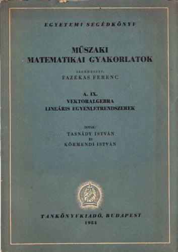 Mszaki matematikai gyakorlatok A. IX. - Vektoralgebra - Lineris egyenletrendszerek