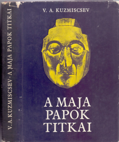 SZERZ� V. A. Kuzmiscsev FORD�T� Auer K�lm�n GRAFIKUS I. Salito G. Boiko Vlagyimir Alekszandrovics Kuzmiscsev - A maja papok titkai - (Holt v�rosok - A r�gi maj�k napt�ra - Letasz�tott istens�gek - Megelevenedett legend�k - A tollas k�gy� �tka)