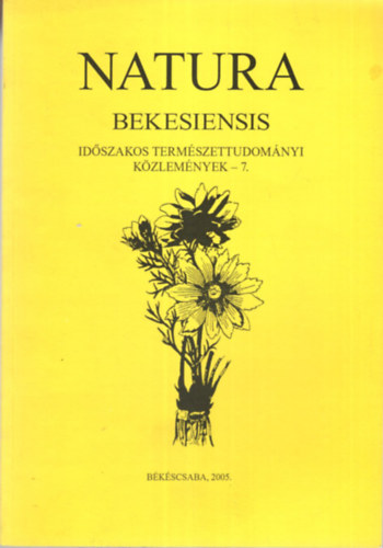 Natura Bekesiensis - Idszakos Termszettudomnyi Kzlemnyek - 7. - Bkscsaba 2005.- Szmozott