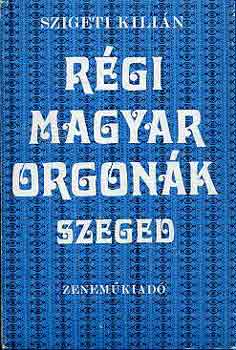 Rgi magyar orgonk Szeged