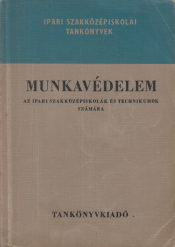 Bernhardt Gyrgy - Dr. Hamar Norber - Dr. Pacsry Imre - Dr. Rzsahegyi Istvn - Munkavdelem - Az Ipari Szakkzpiskolk s technikumok szmra