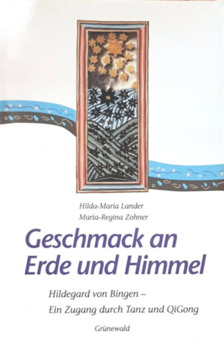 Hilda-Maria Lander - Maria-Regina Zohner - Geschmack an Erde und Himmel - Az g s a fld ze nmet nyelven
