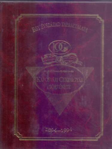 Kaposv�ri Cukorgy�r t�rt�net 1894-1994 - Egy �vsz�zad tapasztalata