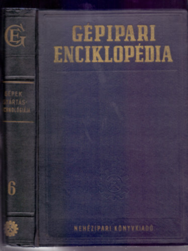 G�pipari Enciklop�dia 6.- G�pek gy�rt�stechnol�gi�ja. �nt�s, kov�csol�s, sajtol�s, porkoh�szat