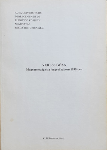Veress Gza - Magyarorszg s a lengyel hbor 1939-ben