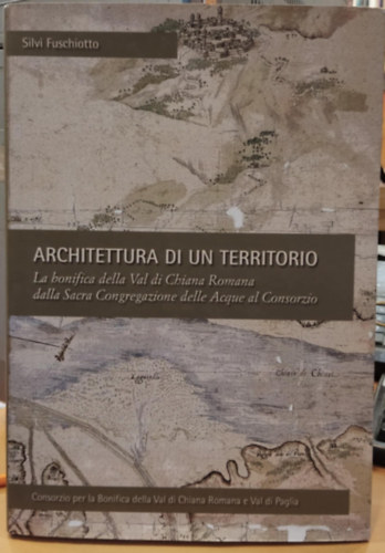 Architettura di un territorio: La bonifica della Val di Chiana Romana dalla Sacra Congregazione delle Acque al Consorzio