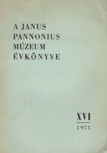 A Janus Pannonius Mzeum vknyve XVI / 1971