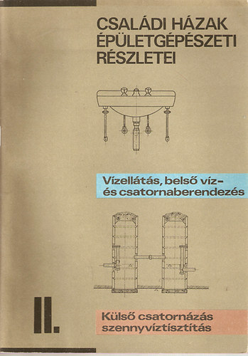 Csal�di h�zak �p�letg�p�szeti r�szletei II. (V�zell�t�s, bels� v�z- �s csatornaberendez�s, K�ls� csatorn�z�s, szennyv�ztiszt�t�s)