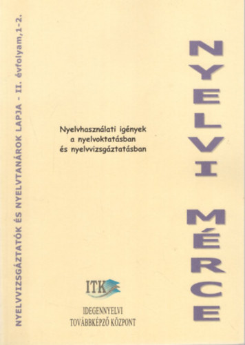 Nyelvi mrce - Nyelvhasznlati ignyek a nyelvoktatsban s nyelvvizsgztatsban II. vf. 1-2. szm