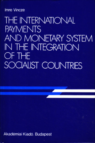 The International Payments and Monetary System in te Integration of the Socialist Countries