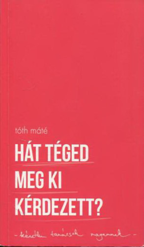 Tth Mt - Ht tged meg ki krdezett?