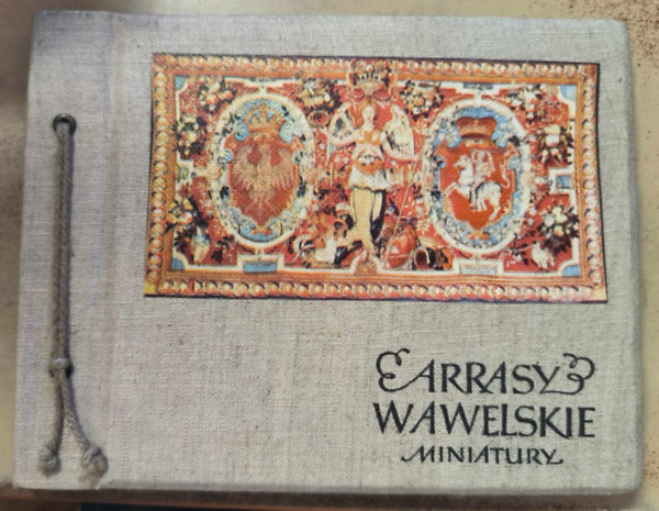Arrasy Wawelskie Miniatury (lengyel nyelv ismeretterjeszt a jagelli szttesekrl)