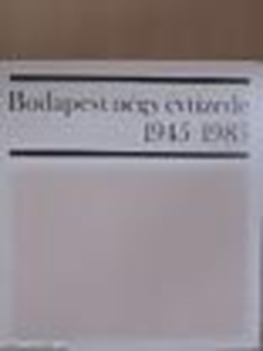 Gerelyes Ede - Budapest négy évtizede 1945-1985