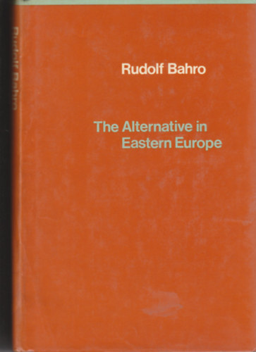 Rudolf Bahro - The Alternative in Eastern Europe (Alternatva Kelet-Eurpban - angol nyelv)