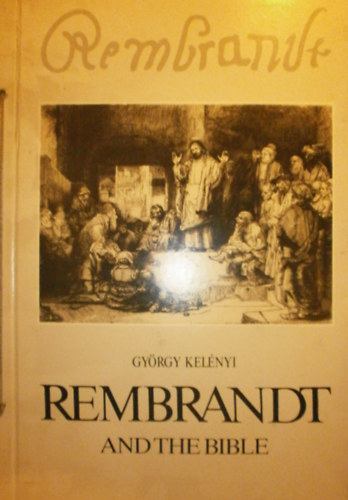 Kel�nyi Gy�rgy - Rembrandt and the Bible