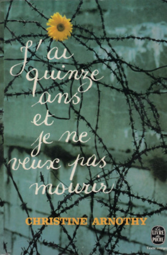 Christine Arnothy - J'ai quinze ans et je ne veux pas mourir