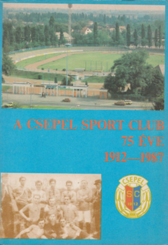 L. Kelemen Gbor; Tzsr Lszl  (szerk.) - A Csepel Sport Club 75 ve 1912-1987