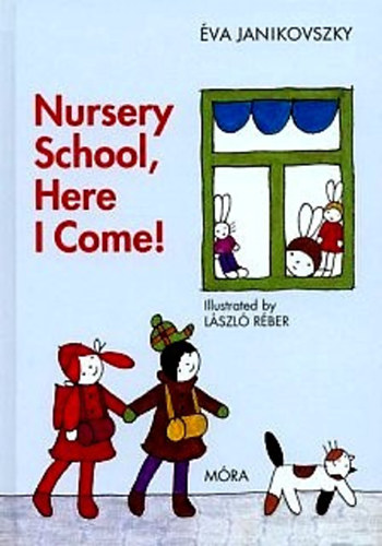 Janikovszky Éva - Nursery School, Here I Come!