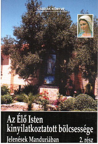 Az �l� Isten kinyilatkoztatott b�lcsess�ge - Jelen�sek Manduri�ban 2.