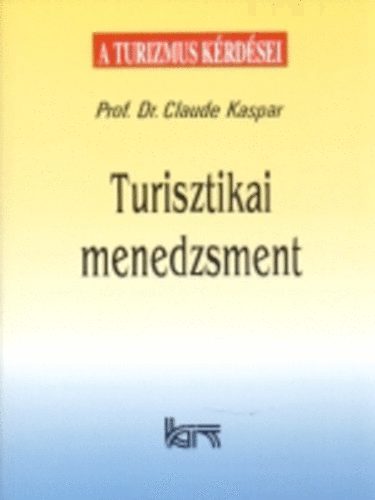 Claude Dr. Prof. Kaspar - Turisztikai menedzsment - A turizmus kérdései