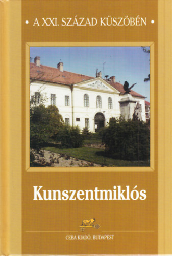 Dr. Kasza S�ndor  (f�szerk.) - Kunszentmikl�s - A XXI. sz�zad k�sz�b�n