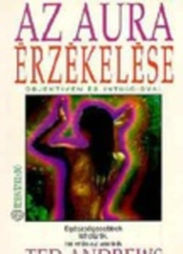 Az aura rzkelse - Objektven s intucival - Egszsgesebbek lehetnk, ha ers az aurnk