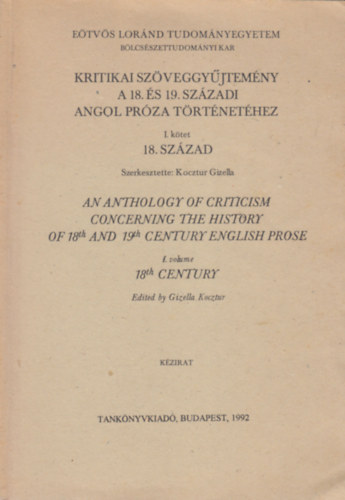 Kocztur Gizella  (szerk.) - Kritikai sz�veggy�jtem�ny a 18. �s 19. sz�zadi angol pr�za t�rt�net�hez I.- 18. sz�zad (angol nyelv�, k�zirat)