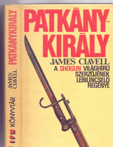 Patknykirly - A szerz "zsia-Saga" regnyciklusnak negyedik ktete (King Rat)