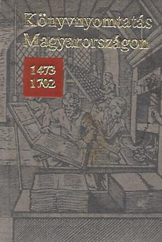 K�nyvnyomtat�s Magyarorsz�gon 1473-1702 (Minik�nyv)