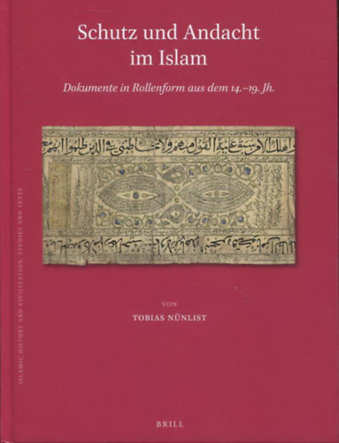 Tobias Nnlist - Schutz und Andacht im Islam - Dokumente in Rollenform aus dem 14.-19.. Jh.