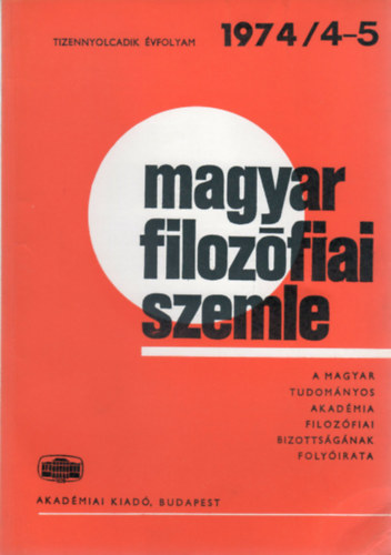 Magyar Filozfiai Szemle - A Magyar Tudomnyos Akadmia Filozfiai Bizottsgnak folyirata (Tizennyolcadik vf. 1974/4-5.)