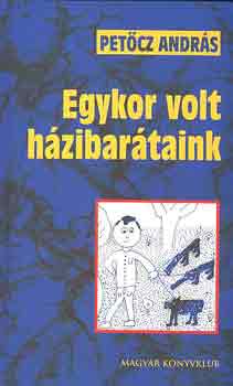 Petcz Andrs - Egykor volt hzibartaink (dediklt)