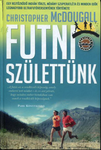 Futni sz�lett�nk - Egy rejt�zk�d� indi�n t�rzs, n�h�ny szuperatl�ta �s minden id�k legnagyobb ultrafut�verseny�nek t�rt�nete