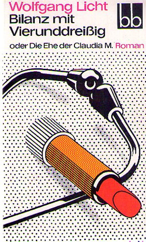Wolfgang Licht - Bilanz mit Vierunddrei�ig oder die Ehe der Claudia M.